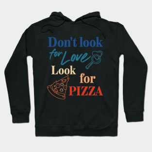 Pizza lover. Don't look for love look for pizza. Hoodie